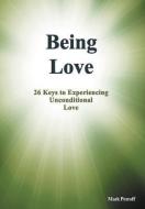 Being Love: 26 Keys to Experiencing Unconditional Love di Mark Petroff edito da AUTHORHOUSE