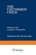 The Uncommon Child di Michael Lewis, Leonard A. Rosenblum edito da Springer US