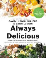 Always Delicious: Over 175 Satisfying Recipes to Conquer Cravings, Retrain Your Fat Cells, and Keep the Weight Off Perma di David Ludwig, Dawn Ludwig edito da GRAND CENTRAL PUBL