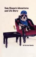 Sam Sloane's Adventures and Life Story di Patricia Daniels edito da Createspace
