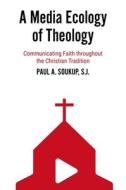 A Media Ecology Of Theology di Paul A. Soukup edito da Baylor University Press