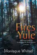 The Fires of Yule di Montague Whitsel edito da AuthorHouse