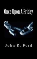 Once Upon a Friday: A Drama for Stage di John R. Ford edito da Createspace