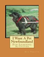 I Want a Pet Newfoundland: Fun Learning Activities di Gail Forsyth edito da Createspace