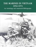The Marines in Vietnam - 1954-1973: An Anthology and Annotated Bibliography di United States Marine Corps, History and Museums Division, Department of the Navy edito da Createspace