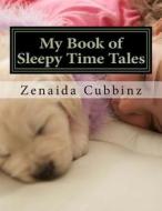 My Book of Sleepy Time Tales di Zenaida Cubbinz edito da Createspace