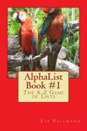 Alphalist Book #1: The A-Z Game of Lists di Lee Pallmann edito da Createspace