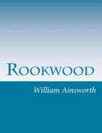 Rookwood di William Harrison Ainsworth edito da Createspace