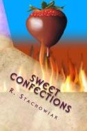 Sweet Confections di R. Stachowiak edito da Createspace