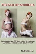 The Face of Anorexia di Dr Harry Jay edito da Createspace