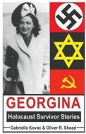 Holocaust Survivors - Georgina Holocaust Survivor Stories di Gabriella Kovac, Oliver R. Shead edito da Createspace