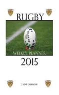 Rugby Weekly Planner 2015: 2 Year Calendar di Sam Hub edito da Createspace