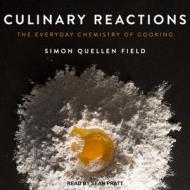 Culinary Reactions: The Everyday Chemistry of Cooking di Simon Quellen Field edito da Tantor Audio