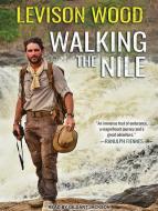 Walking the Nile di Levison Wood edito da Tantor Audio