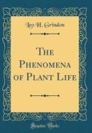 PHENOMENA OF PLANT LIFE (CLASS di Leo H. Grindon edito da FB&C LTD