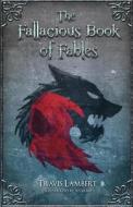 The Fallacious Book of Fables: Learn Logic Through Fairy Tales di Travis Lambert edito da Createspace Independent Publishing Platform