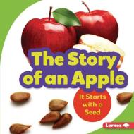 The Story of an Apple: It Starts with a Seed di Stacy Taus-Bolstad edito da LERNER PUBN