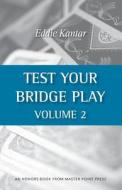Test Your Bridge Play Volume 2 di Eddie Kantar edito da MASTER POINT PR