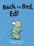 Back to Bed, Ed! di Sebastien Braun edito da PEACHTREE PUBL LTD