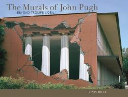 The Murals of John Pugh: Beyond Trompe L'Oeil di Kevin Bruce edito da TEN SPEED PR
