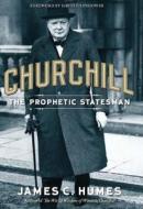 Churchill: The Prophetic Statesman di James C. Humes edito da REGNERY PUB INC