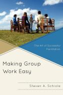 Making Group Work Easy di Steven A. Schiola edito da Rowman & Littlefield Education