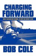 Charging Forward di Bob Cole edito da America Star Books