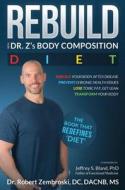 Rebuild: With Dr. Z's Body Composition Diet di Robert Zembroski edito da Two Harbors Press