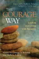 Courage Way di Center For Courage and Renew, Shelly L. Francis edito da Berrett-Koehler Publishers