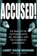 Accused!: The Trials of the Scottsboro Boys: Lies, Prejudice, and the Fourteenth Amendment di Larry Dane Brimner edito da CALKINS CREEK