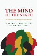 The Mind of the Negro As Reflected in Letters During the Crisis 1800-1860: Carter G. Woodson, Bob Blaisdell di Bob Blaisdell Woodson edito da LUSHENA BOOKS INC