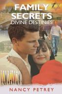 Family Secrets - Divine Destinies di Nancy Petrey edito da Energion Publications