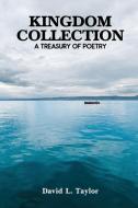 Kingdom Collection: A Treasury of Poetry di David L. Taylor edito da DORRANCE PUB CO INC