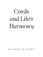 Cords And Life's Harmony di Robert Rogers edito da Xlibris Us