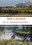 ISOLA DI MAN - CELTI, VICHINGHI ED EROI... di Andrea Lazzarin edito da Lulu.com