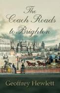 The Coach Roads to Brighton di Geoffrey Hewlett edito da New Generation Publishing