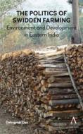 Politics of Swidden Farming (Jhum) di Debojyoti Das edito da Anthem Press