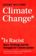 Is Climate Change Racist?: Race, Privilege and the Struggle for Climate Justice di Jeremy Williams edito da ICON BOOKS