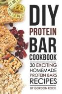 DIY Protein Bar Cookbook: 30 Exciting Homemade Protein Bars Recipes di Gordon Rock edito da INDEPENDENTLY PUBLISHED