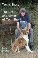 Tom's Story - The life and times of Tom Short di Tony Everitt edito da FEEDAREAD