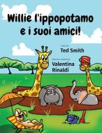 Willie l'ippopotamo e i suoi amici! di Ted Smith edito da Edward MR Smith