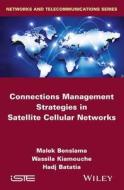 Connections Management Strategies in Satellite Cellular Networks di Malek Benslama, Wassila Kiamouche, Hadj Batatia edito da John Wiley & Sons, Ltd.