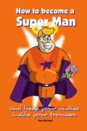 How To Become A Super Man... di Sam Springer edito da Troubador Publishing