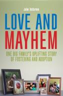Love and Mayhem: One Big Family's Uplifting Story of Fostering and Adoption di John Degarmo edito da JESSICA KINGSLEY PUBL INC