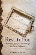 Restitution: A Family's Fight for Their Heritage Lost in the Holocaust di Kathy Kacer edito da SECOND STORY PR