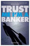 Trust Me, Im A Banker di David Charters edito da Elliott & Thompson Limited