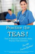 Practice the Teas! Test of Essential Academic Skills Practice Test Questions di Complete Test Preparation Inc edito da Complete Test Preparation Inc.