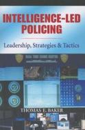 Intelligence-Led Policing: Leadership, Strategies & Tactics di Thomas E. Baker edito da Looseleaf Law Publications