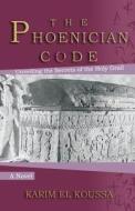The Phoenician Code di Karim El Koussa edito da Sunbury Press, Inc.