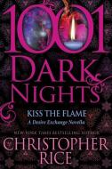 Kiss The Flame: A Desire Exchange Novella di Christopher Rice edito da LIGHTNING SOURCE INC